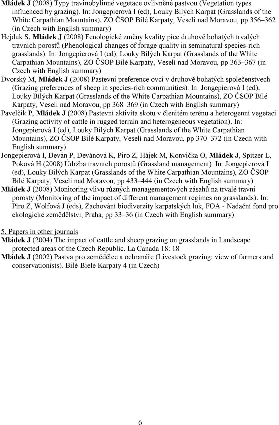 (2008) Fenologické změny kvality píce druhově bohatých trvalých travních porostů (Phenological changes of forage quality in seminatural species-rich grasslands).