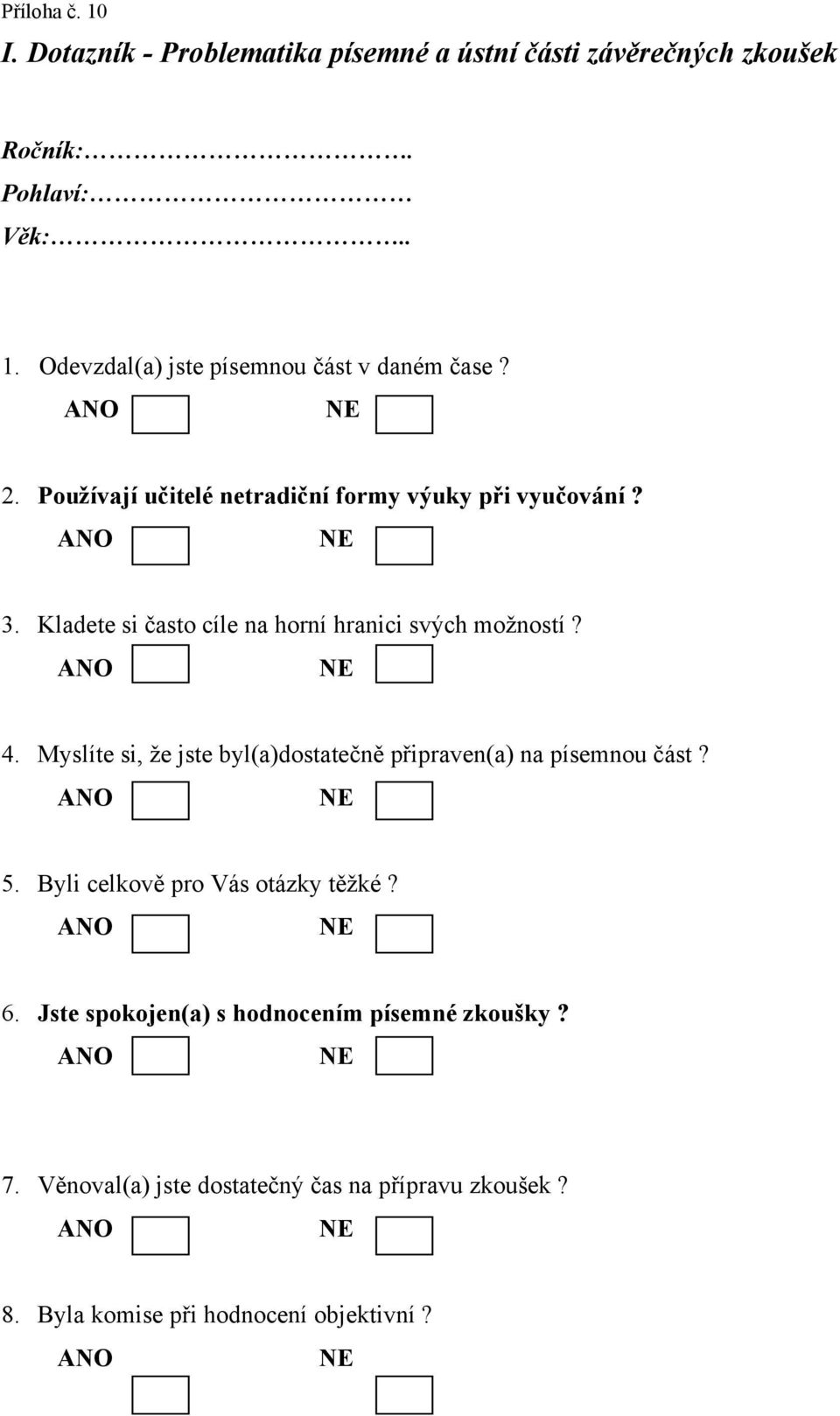 Myslíte si, že jste byl(a)dostatečně připraven(a) na písemnou část? 5. Byli celkově pro Vás otázky těžké? 6.
