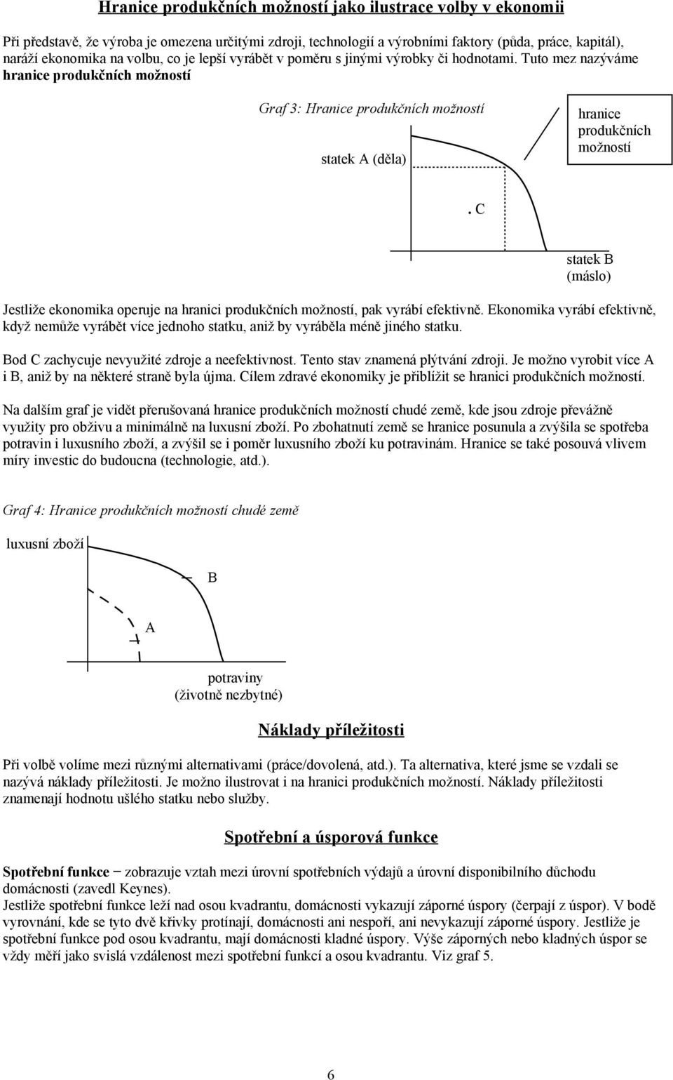 C statek B (máslo) Jestliže ekonomika operuje na hranici produkčních možností, pak vyrábí efektivně.