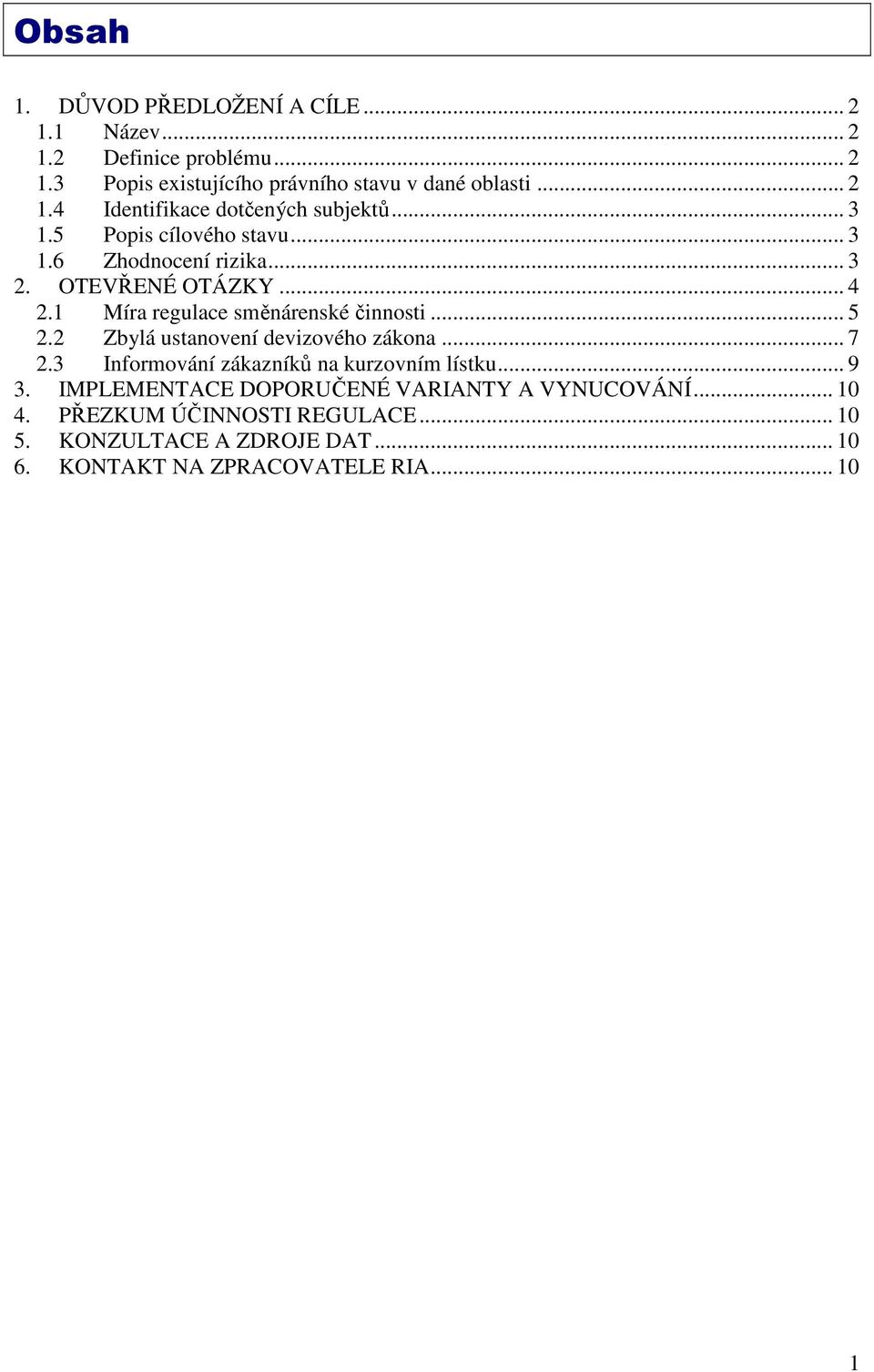 2 Zbylá ustanovení devizového zákona... 7 2.3 Informování zákazníků na kurzovním lístku... 9 3.