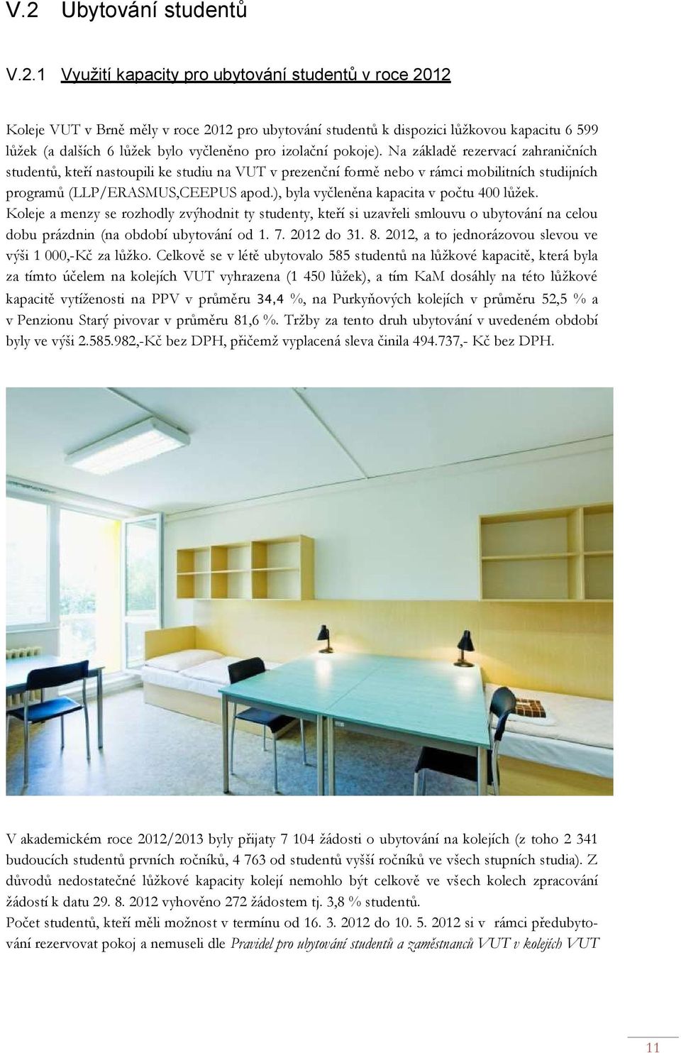 Na základě rezervací zahraničních studentů, kteří nastoupili ke studiu na VUT v prezenční formě nebo v rámci mobilitních studijních programů (LLP/ERASMUS,CEEPUS apod.