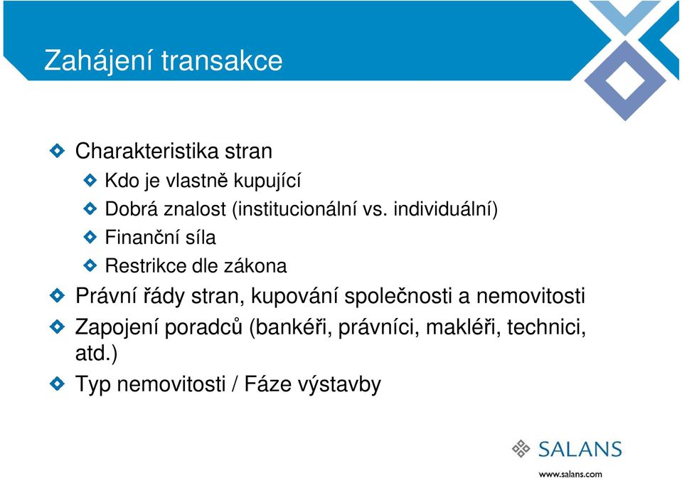 individuální) Finanční síla Restrikce dle zákona Právní řády stran,