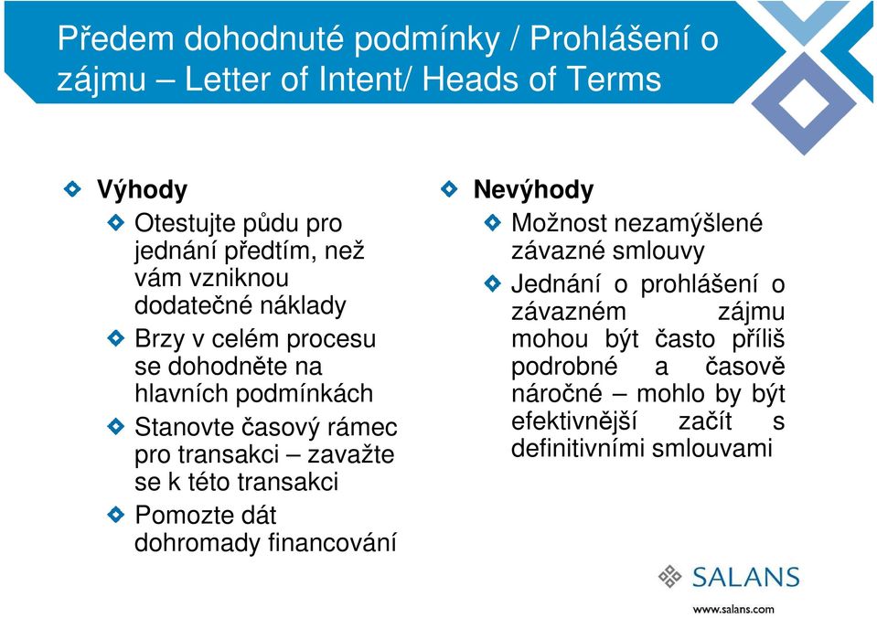 transakci zavažte se k této transakci Pomozte dát dohromady financování Nevýhody Možnost nezamýšlené závazné smlouvy Jednání