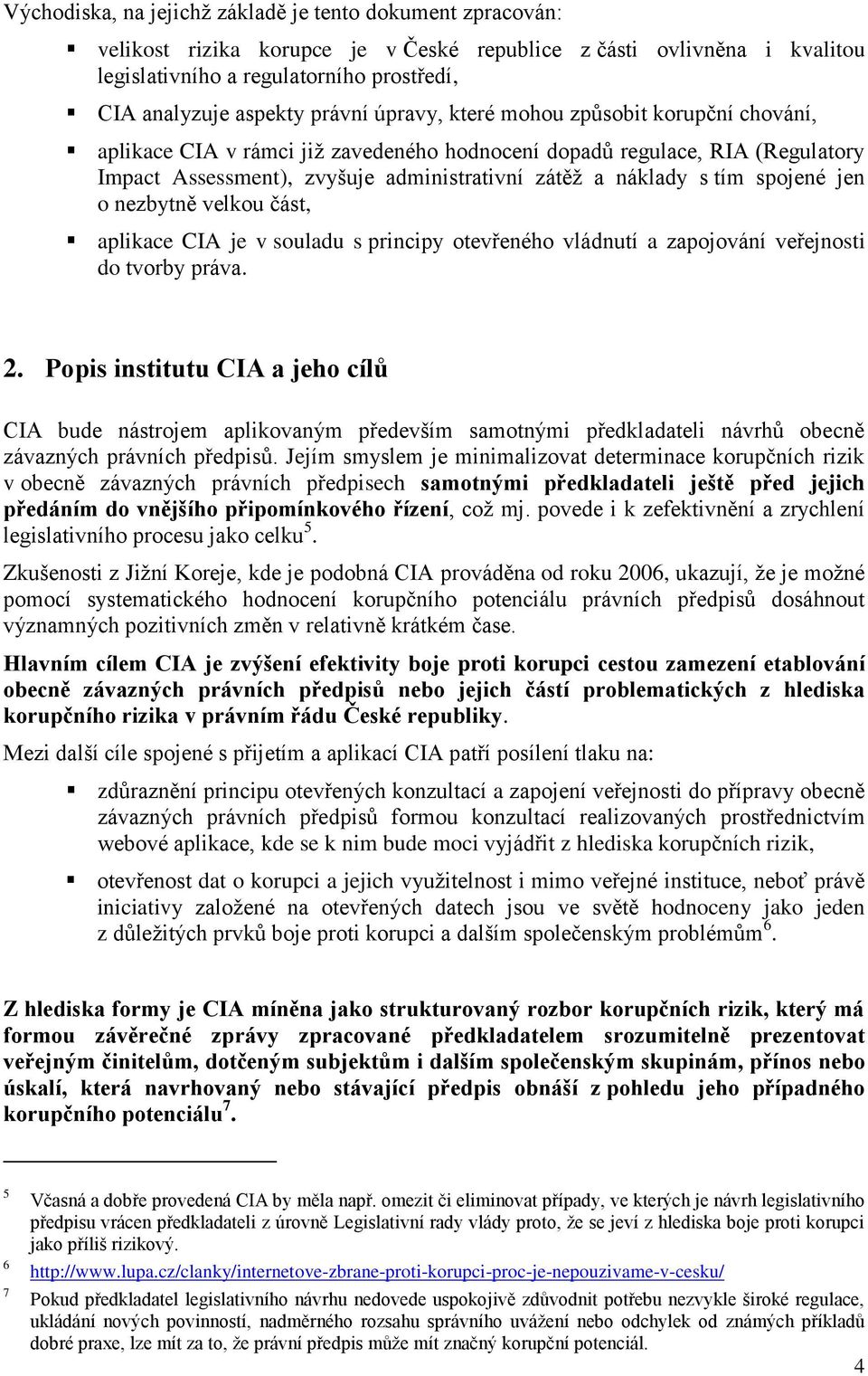 spojené jen o nezbytně velkou část, aplikace CIA je v souladu s principy otevřeného vládnutí a zapojování veřejnosti do tvorby práva. 2.