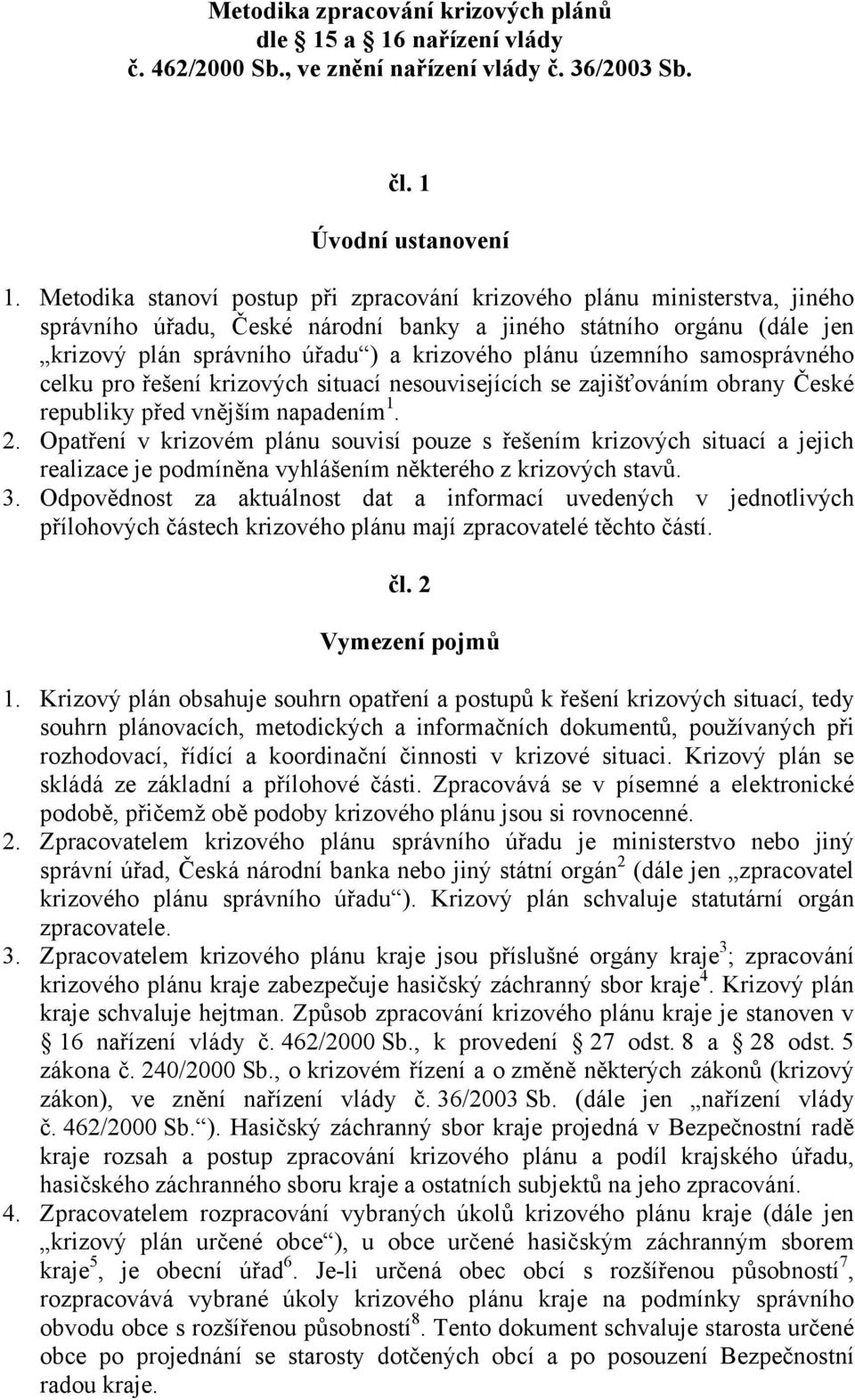 územního samosprávného celku pro řešení krizových situací nesouvisejících se zajišťováním obrany České republiky před vnějším napadením 1. 2.