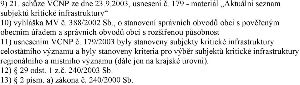 , o stanovení správních obvodů obcí s pověřeným obecním úřadem a správních obvodů obcí s rozšířenou působnost 11) usnesením VCNP č.