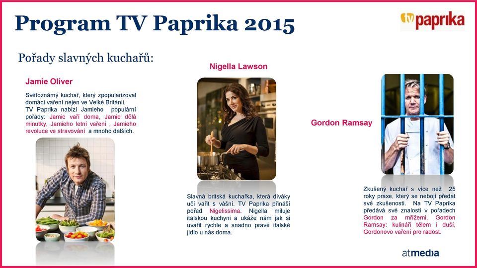 Gordon Ramsay Slavná britská kuchařka, která diváky učí vařit s vášní. TV Paprika přináší pořad Nigelissima.