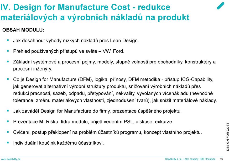Co je Design for Manufacture (DFM), logika, přínosy, DFM metodika - přístup ICG-Capability, jak generovat alternatívní výrobní struktury produktu, snižování výrobních nákladů přes redukci pracnosti,