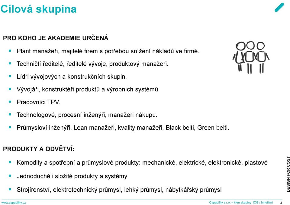 Průmysloví inženýři, Lean manažeři, kvality manažeři, Black belti, Green belti.