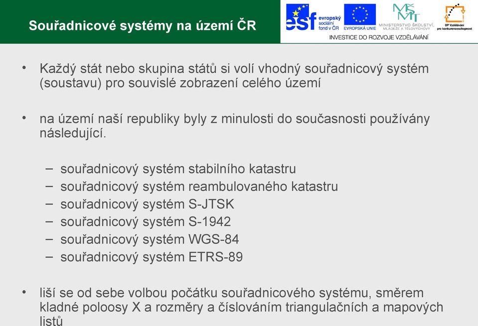 souřadnicový systém stabilního katastru souřadnicový systém reambulovaného katastru souřadnicový systém S-JTSK souřadnicový systém S-1942