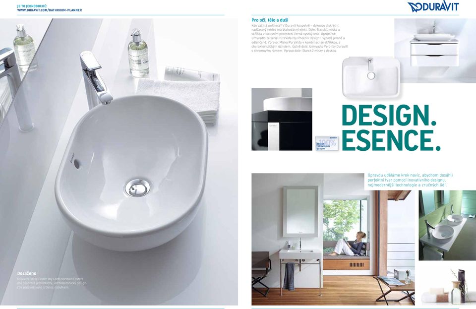 Úplně dole: Umyvadlo Vero (by Duravit) s chromovým rámem. Vpravo dole: Starck 2 misky s deskou. DESIGN. 100% DESIGN TECHNOLOGY QUALITY ESENCE.