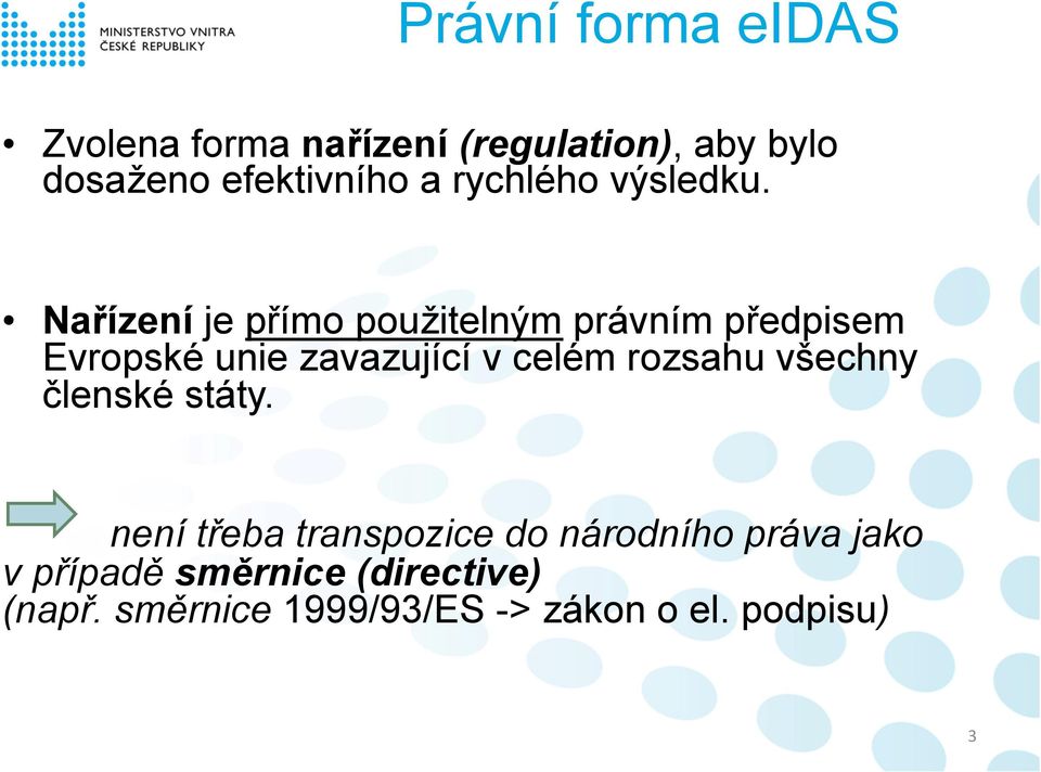 Nařízení je přímo použitelným právním předpisem Evropské unie zavazující v celém