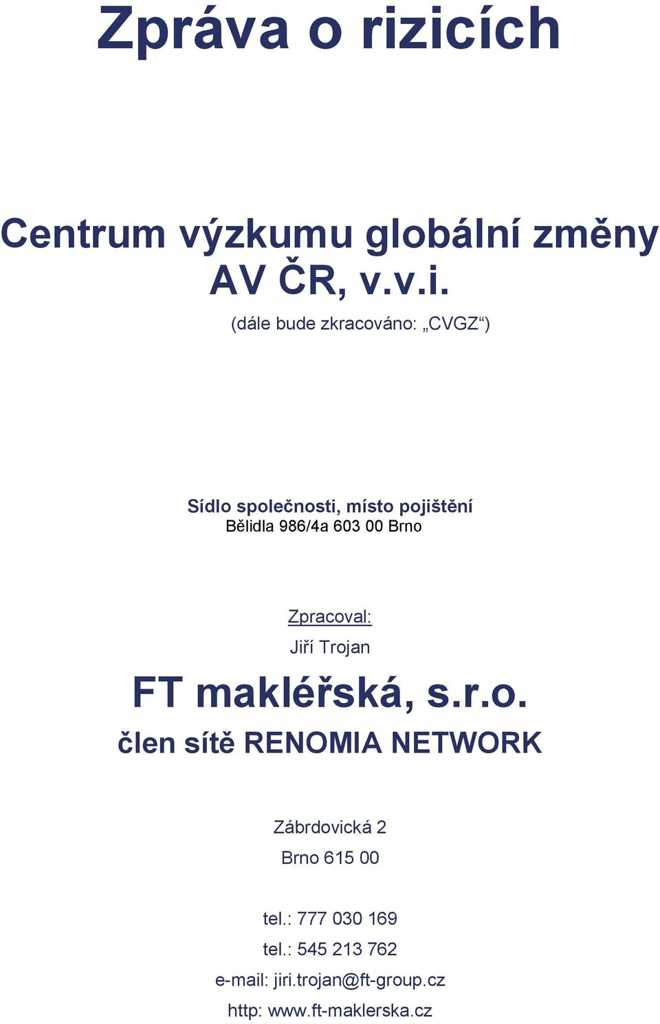 Sídlo společnosti, místo pojištění Bělidla 986/4a 603 00 Brno Zpracoval: Jiří Trojan