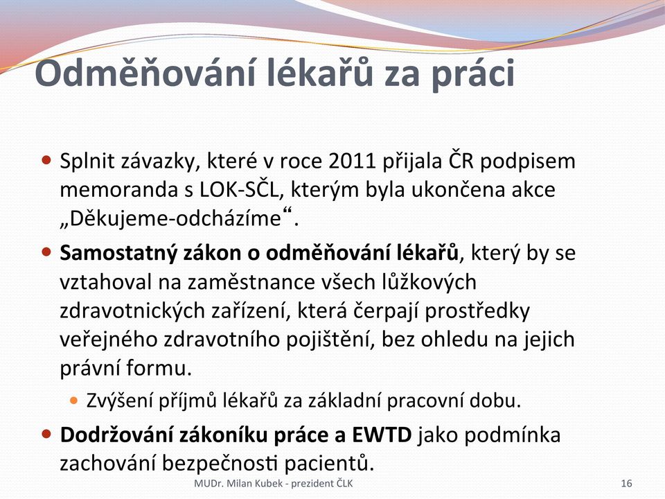 Samostatný zákon o odměňování lékařů, který by se vztahoval na zaměstnance všech lůžkových zdravotnických zařízení, která