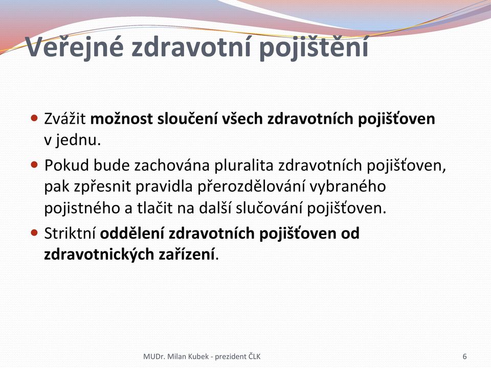 Pokud bude zachována pluralita zdravotních pojišťoven, pak zpřesnit pravidla