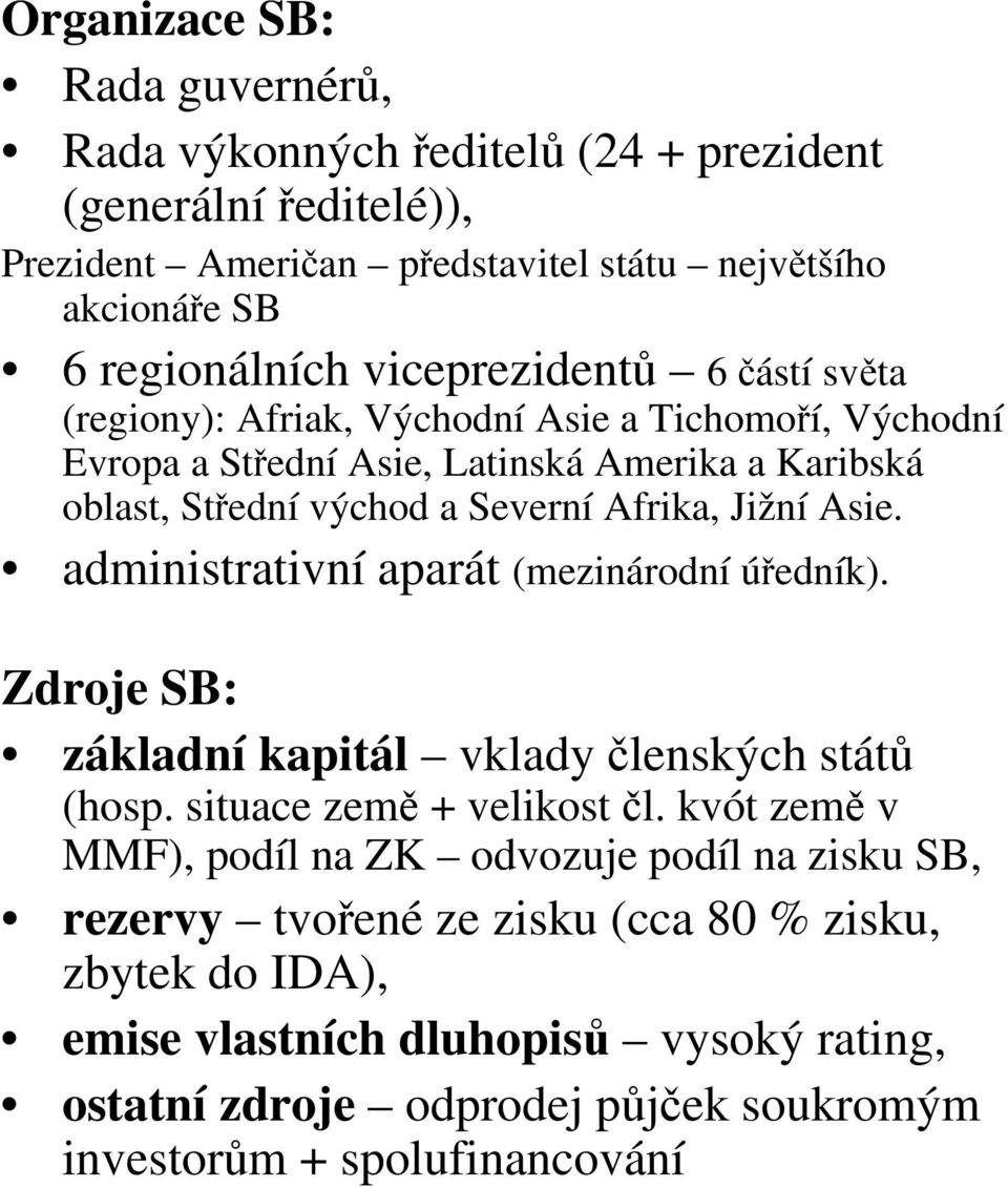 Jižní Asie. administrativní aparát (mezinárodní úředník). Zdroje SB: základní kapitál vklady členských států (hosp. situace země + velikost čl.