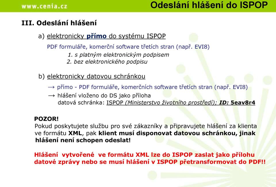 EVI8) hlášení vloženo do DS jako příloha datová schránka: ISPOP (Ministerstvo životního prostředí); ID: 5eav8r4 POZOR!