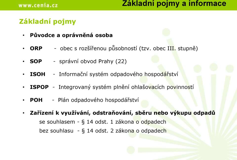 stupně) SOP - správní obvod Prahy (22) ISOH - Informační systém odpadového hospodářství ISPOP - Integrovaný
