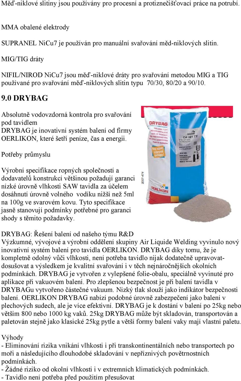 /10. 9.0 DRYBAG Absolutně vodovzdorná kontrola pro svařování pod tavidlem DRYBAG je inovativní systém balení od firmy OERLIKON, které šetří peníze, čas a energii.