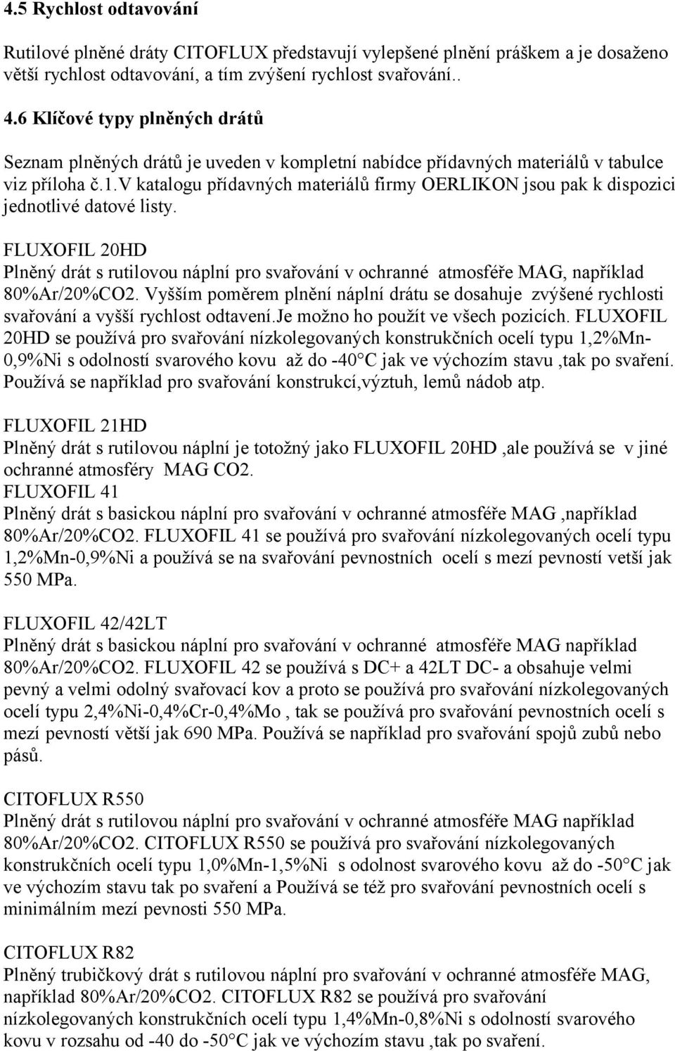 v katalogu přídavných materiálů firmy OERLIKON jsou pak k dispozici jednotlivé datové listy.