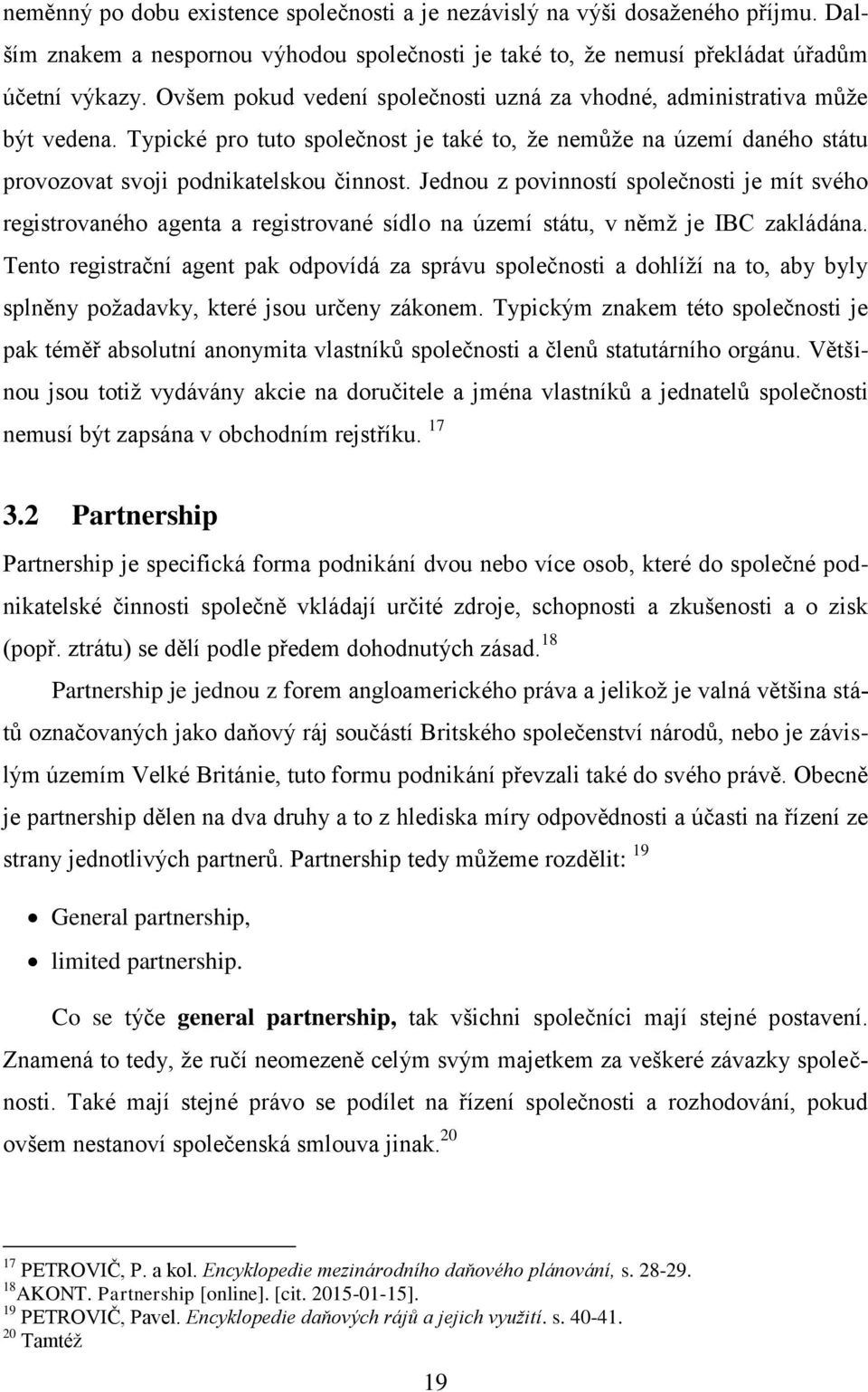 Jednou z povinností společnosti je mít svého registrovaného agenta a registrované sídlo na území státu, v němž je IBC zakládána.