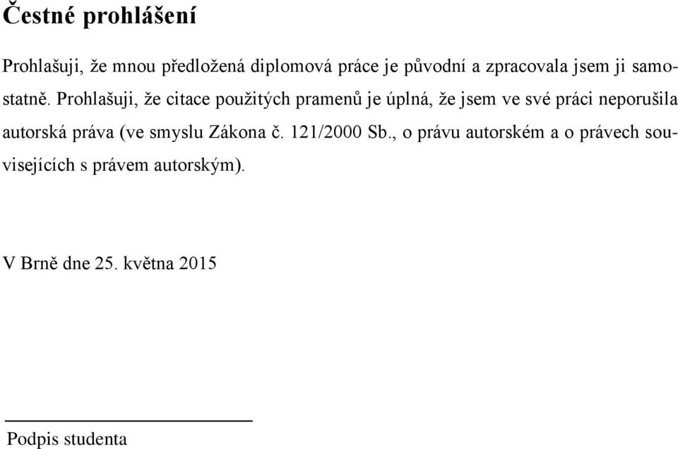 Prohlašuji, že citace použitých pramenů je úplná, že jsem ve své práci neporušila