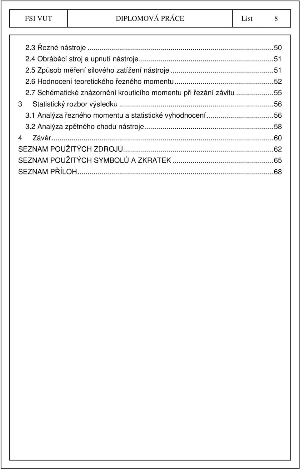 7 Schématické znázornění krouticího momentu při řezání závitu... 55 3 Statistický rozbor výsledků... 56 3.