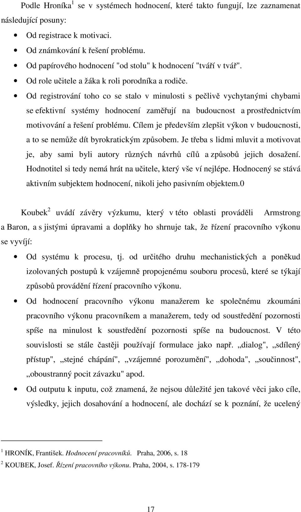 Od registrování toho co se stalo v minulosti s pečlivě vychytanými chybami se efektivní systémy hodnocení zaměřují na budoucnost a prostřednictvím motivování a řešení problému.