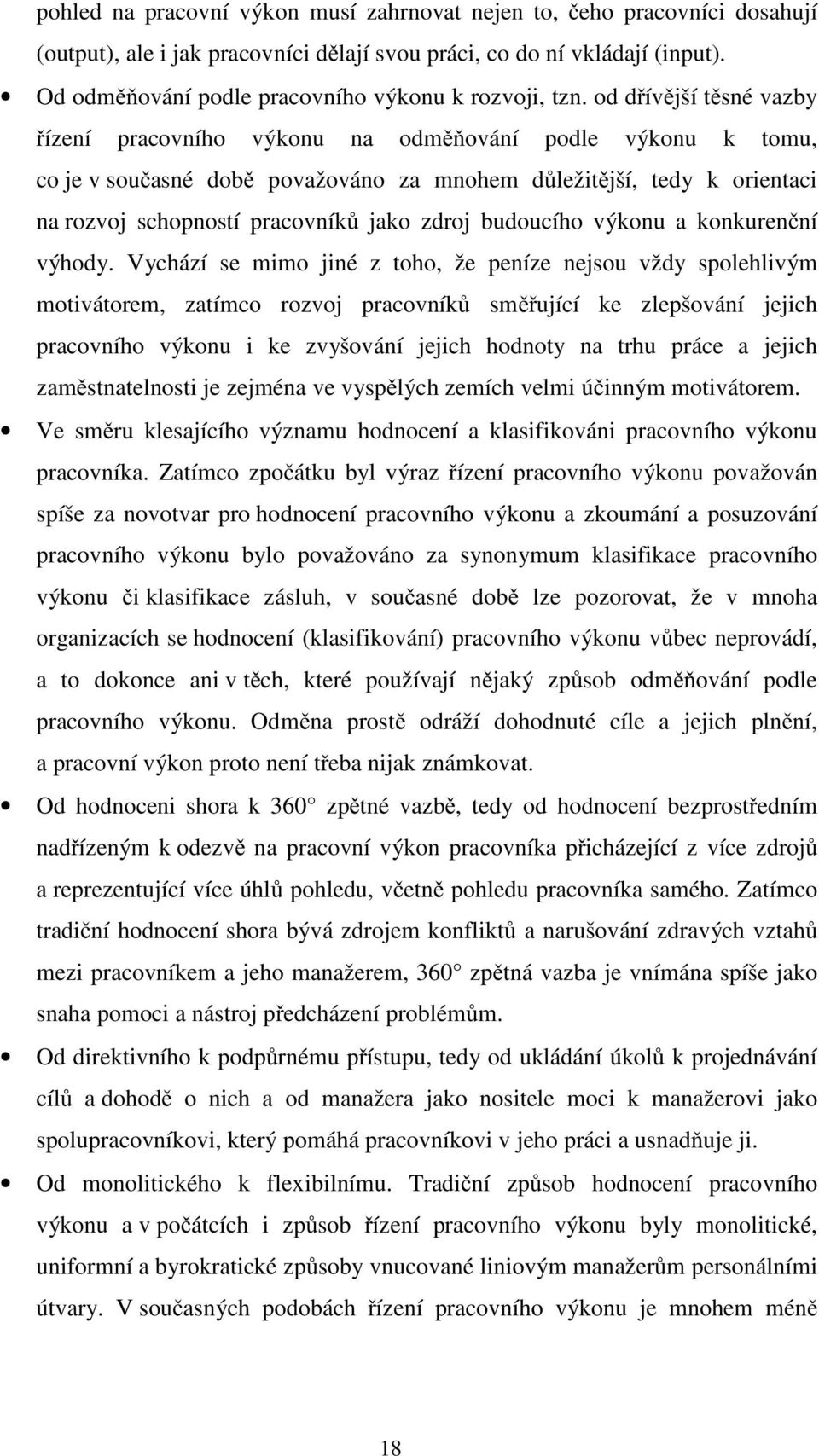 od dřívější těsné vazby řízení pracovního výkonu na odměňování podle výkonu k tomu, co je v současné době považováno za mnohem důležitější, tedy k orientaci na rozvoj schopností pracovníků jako zdroj