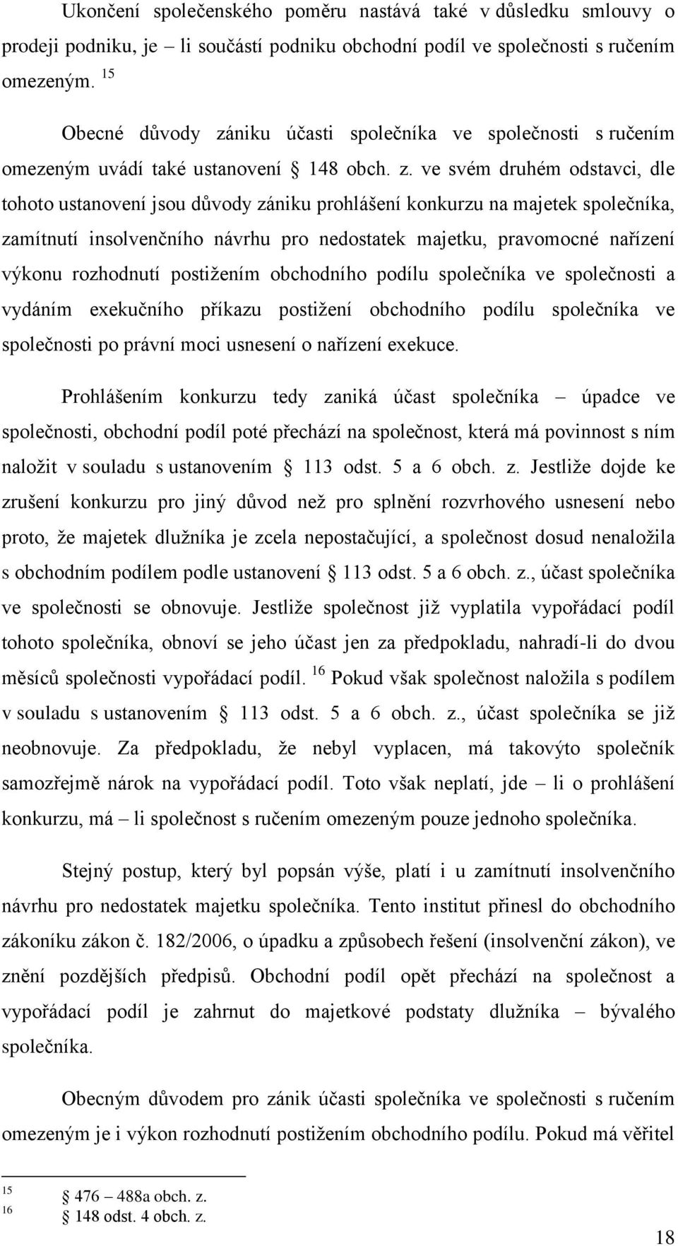 niku účasti společníka ve společnosti s ručením omezeným uvádí také ustanovení 148 obch. z.