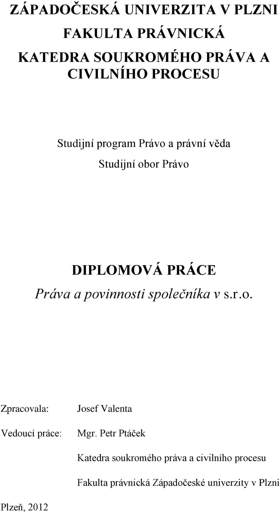 povinnosti společníka v s.r.o. Zpracovala: Vedoucí práce: Josef Valenta Mgr.