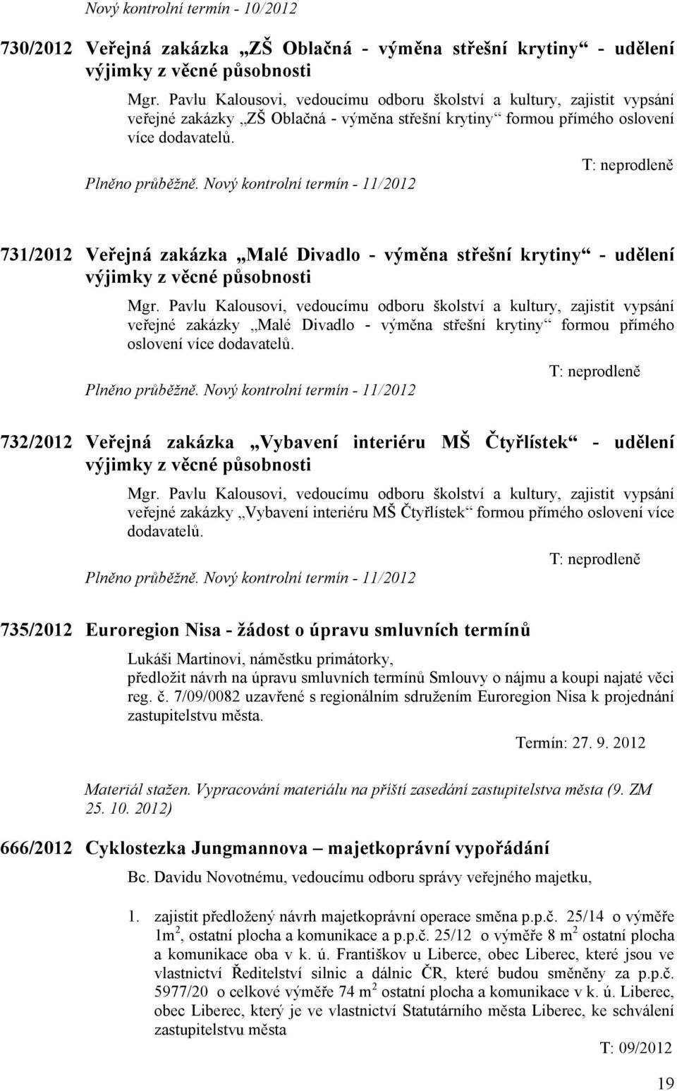 Nový kontrolní termín - 11/2012 731/2012 Veřejná zakázka Malé Divadlo - výměna střešní krytiny - udělení výjimky z věcné působnosti Mgr.