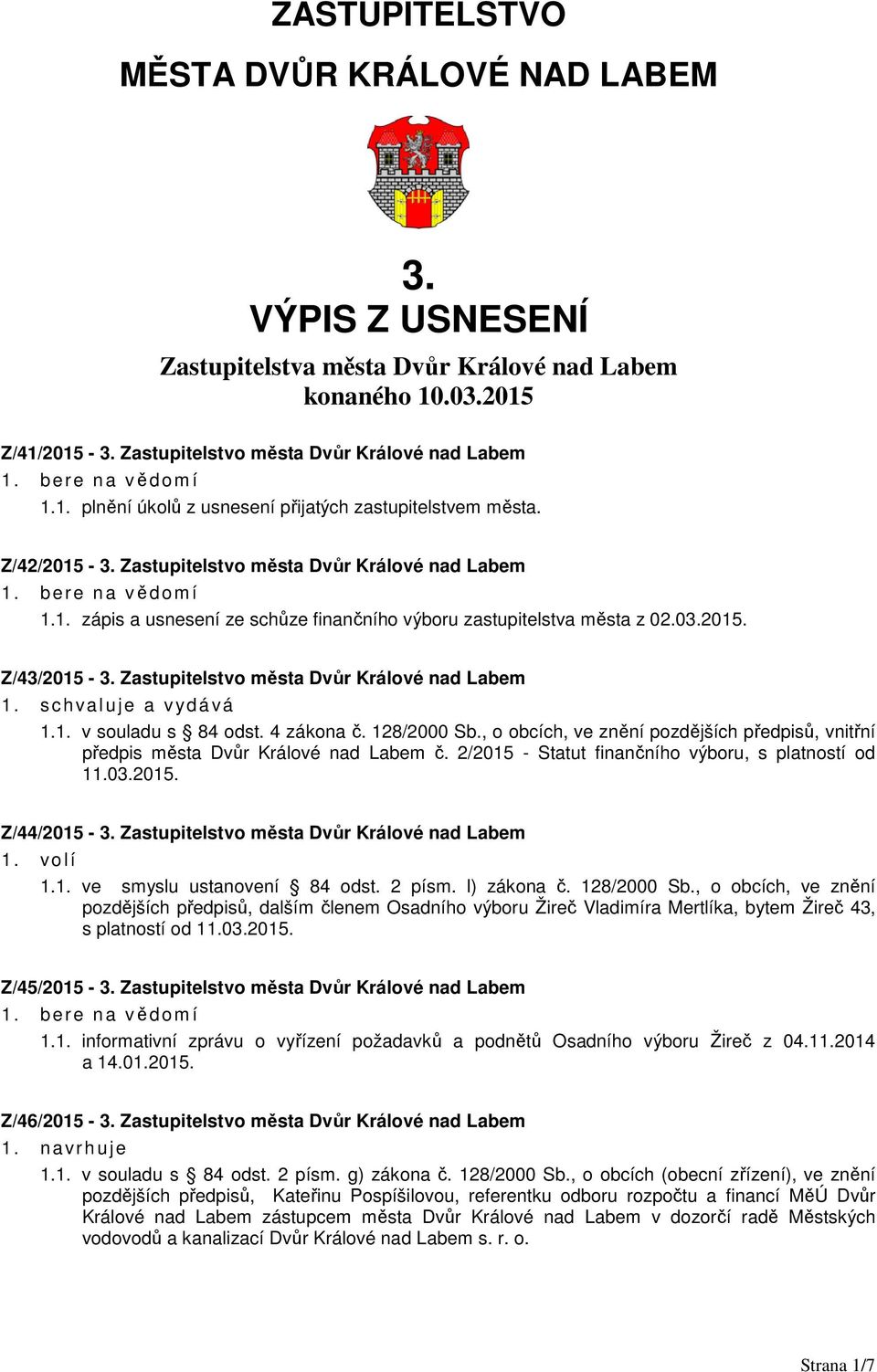 Zastupitelstvo města Dvůr Králové nad Labem a v yd á vá 1.1. v souladu s 84 odst. 4 zákona č. 128/2000 Sb., o obcích, ve znění pozdějších předpisů, vnitřní předpis města Dvůr Králové nad Labem č.