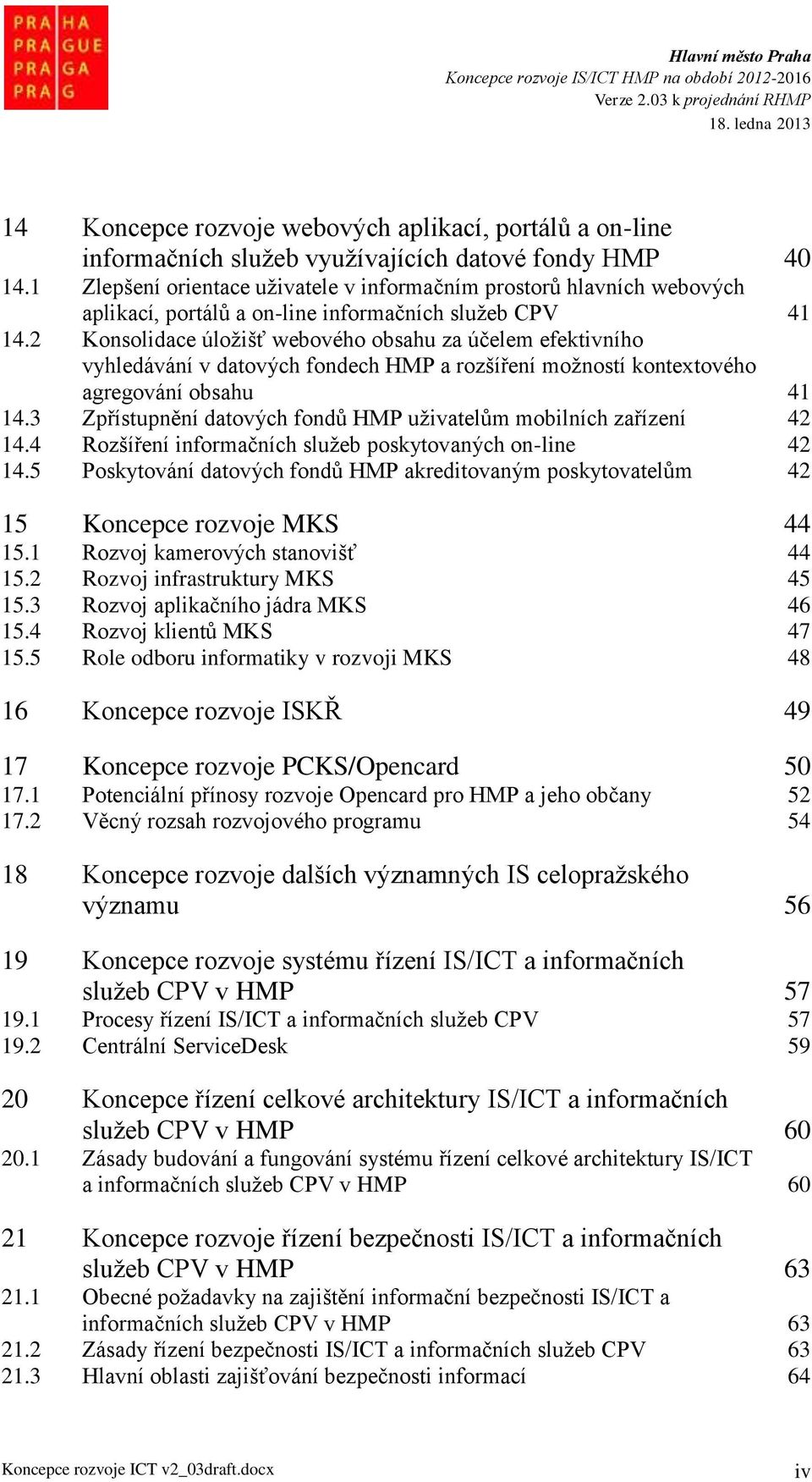 2 Konsolidace úložišť webového obsahu za účelem efektivního vyhledávání v datových fondech HMP a rozšíření možností kontextového agregování obsahu 41 14.