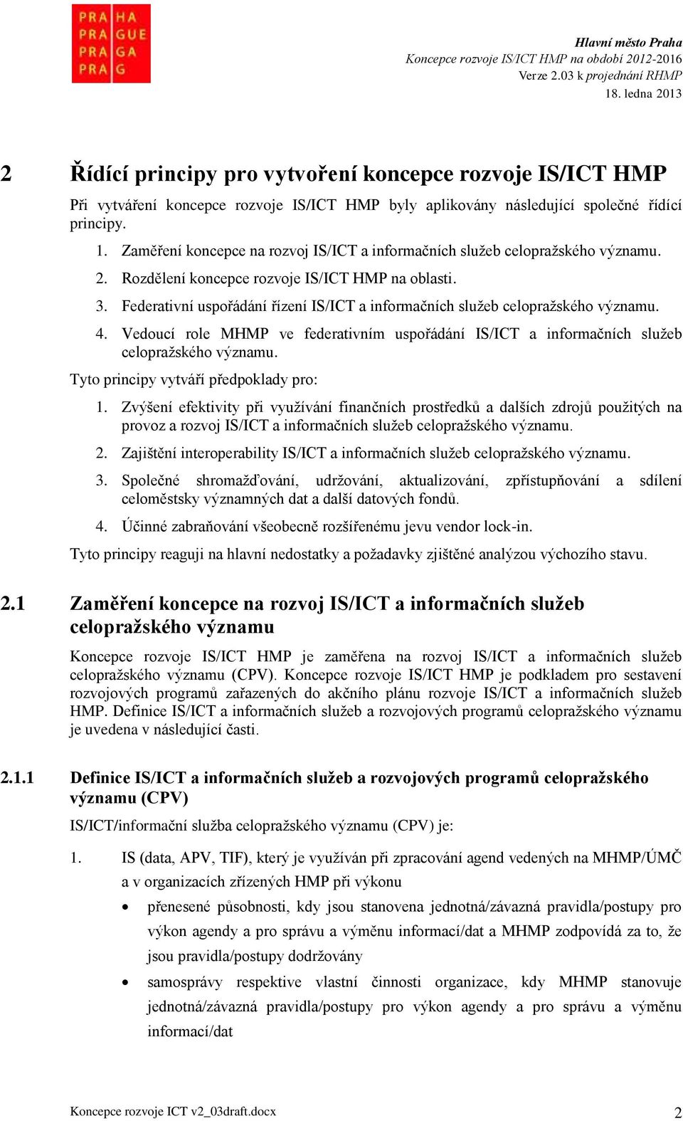 Federativní uspořádání řízení IS/ICT a informačních služeb celopražského významu. 4. Vedoucí role MHMP ve federativním uspořádání IS/ICT a informačních služeb celopražského významu.