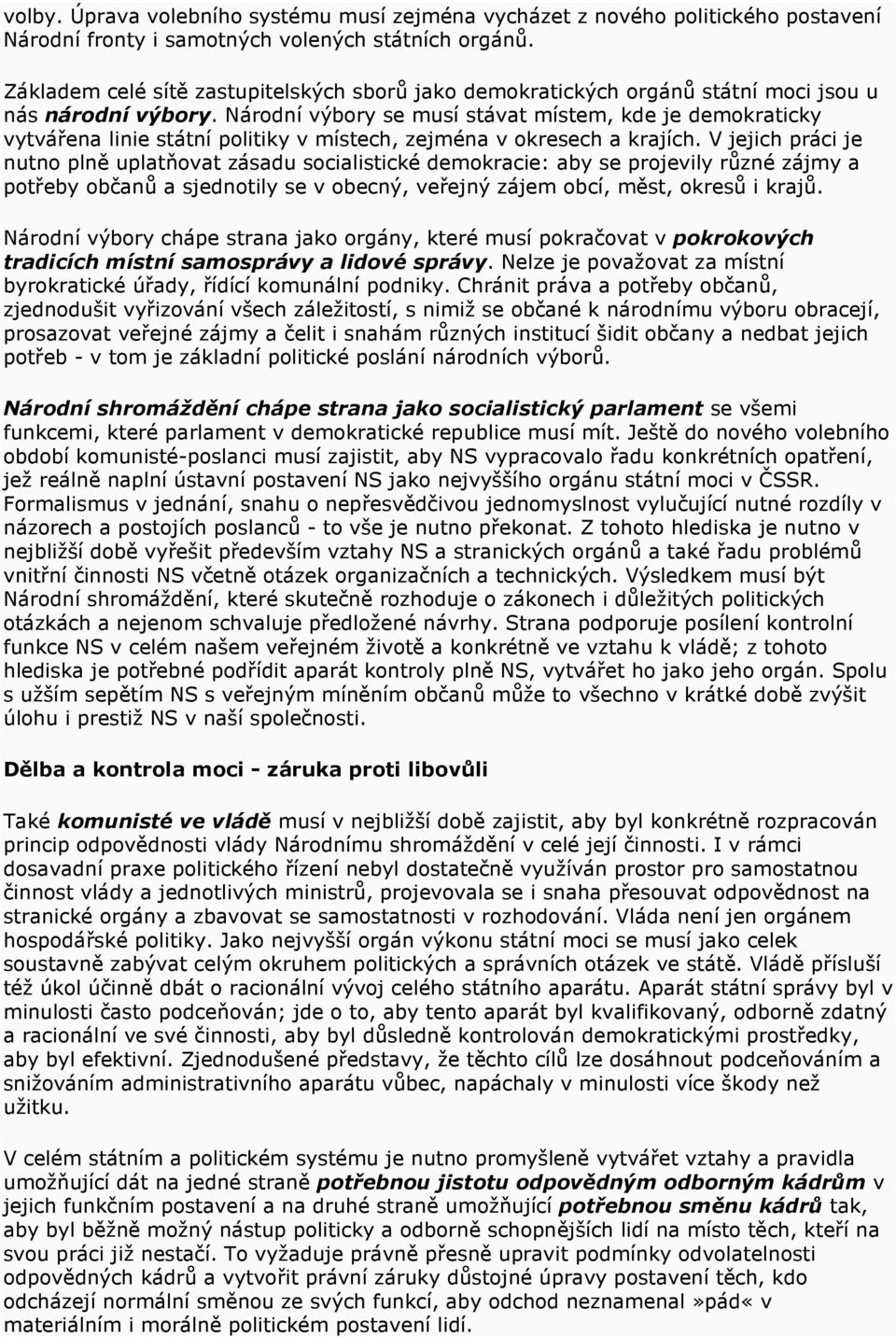 Národní výbory se musí stávat místem, kde je demokraticky vytvářena linie státní politiky v místech, zejména v okresech a krajích.