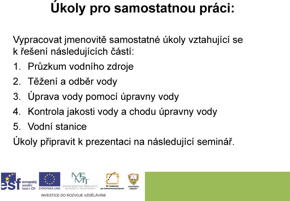 Těžení a odběr vody 3. Úprava vody pomocí úpravny vody 4.