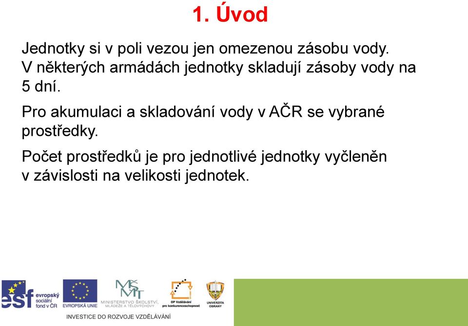 Pro akumulaci a skladování vody v AČR se vybrané prostředky.