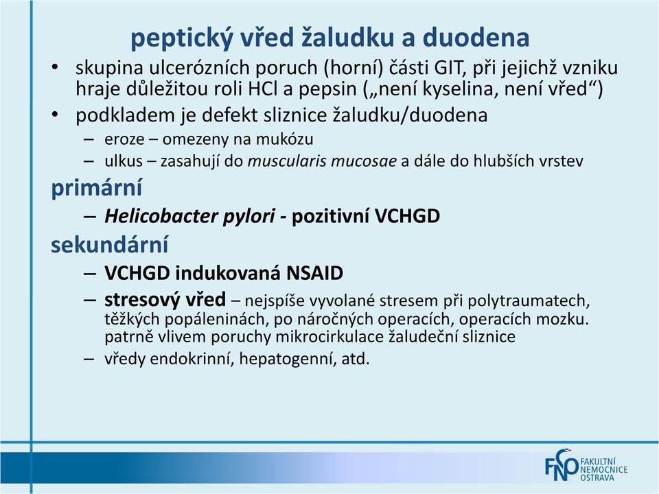 vrstev primární Helicobacter pylori - pozitivní VCHGD sekundární VCHGD indukovaná NSAID stresový vřed nejspíše vyvolané stresem při