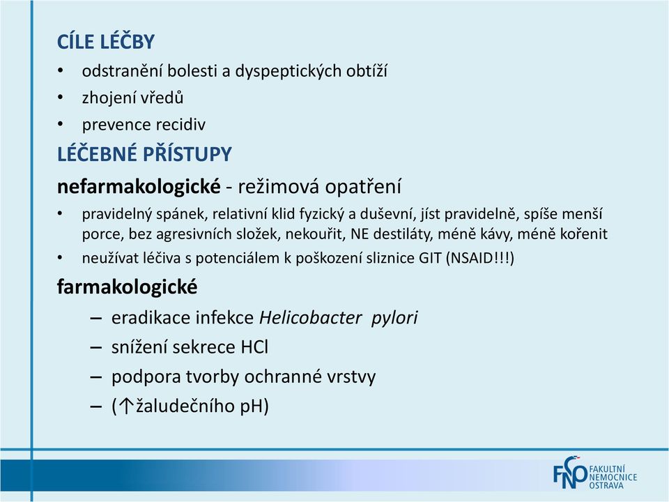 agresivních složek, nekouřit, NE destiláty, méně kávy, méně kořenit neužívat léčiva s potenciálem k poškození sliznice