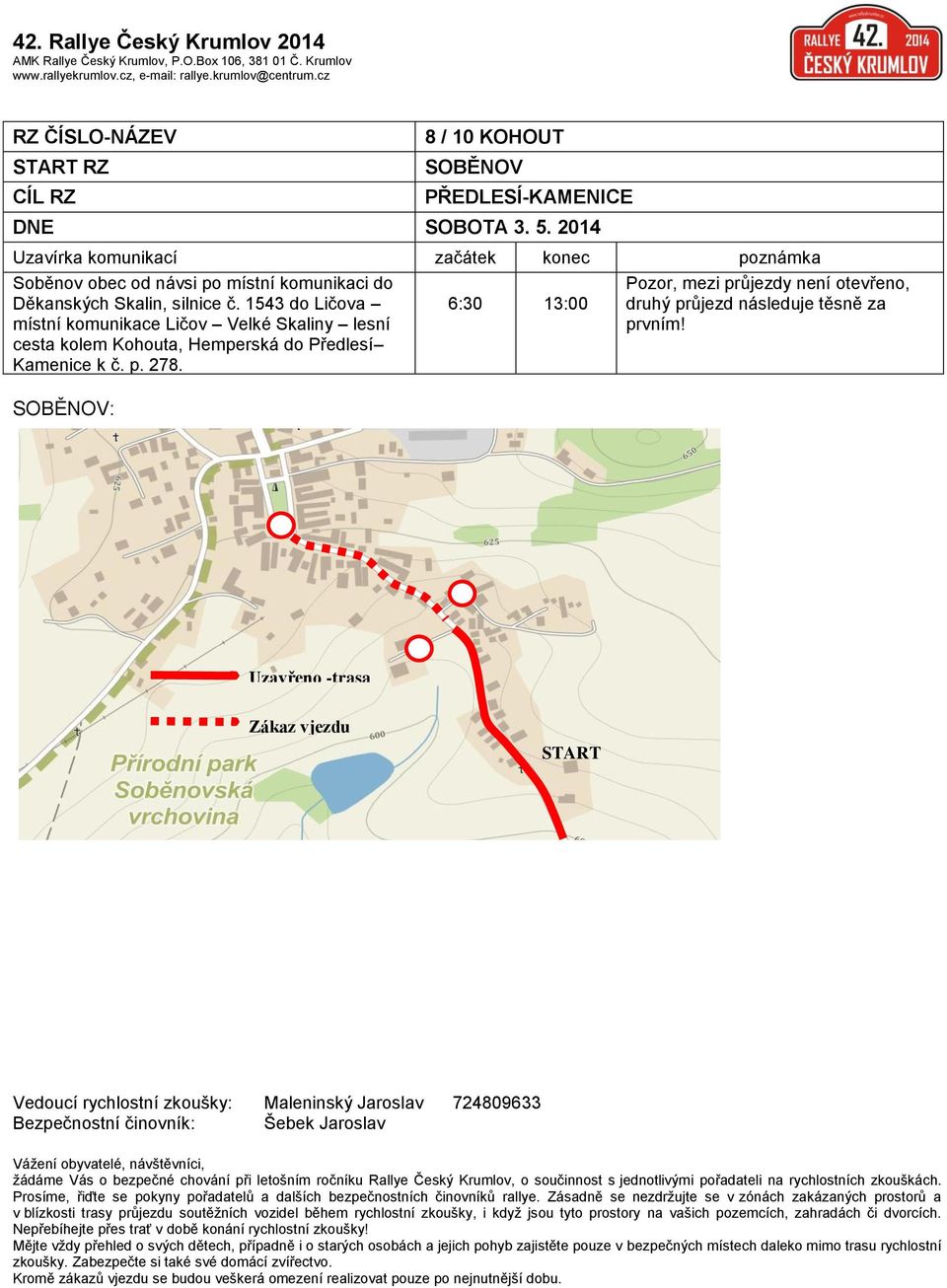 SOBĚNOV: 6:30 13:00 Pozor, mezi průjezdy není otevřeno, druhý průjezd následuje těsně za prvním!