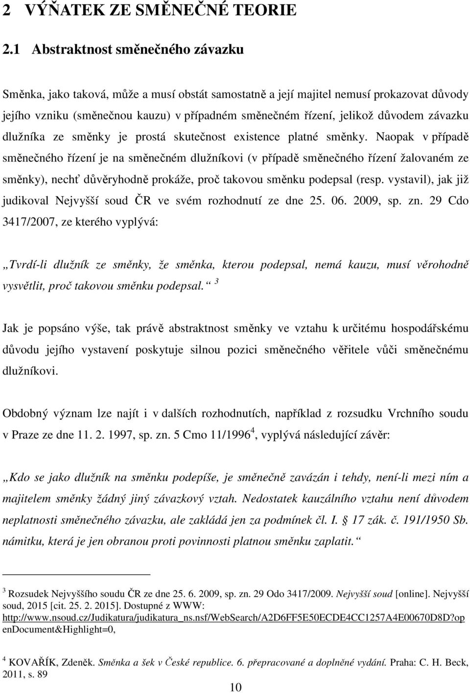 důvodem závazku dlužníka ze směnky je prostá skutečnost existence platné směnky.