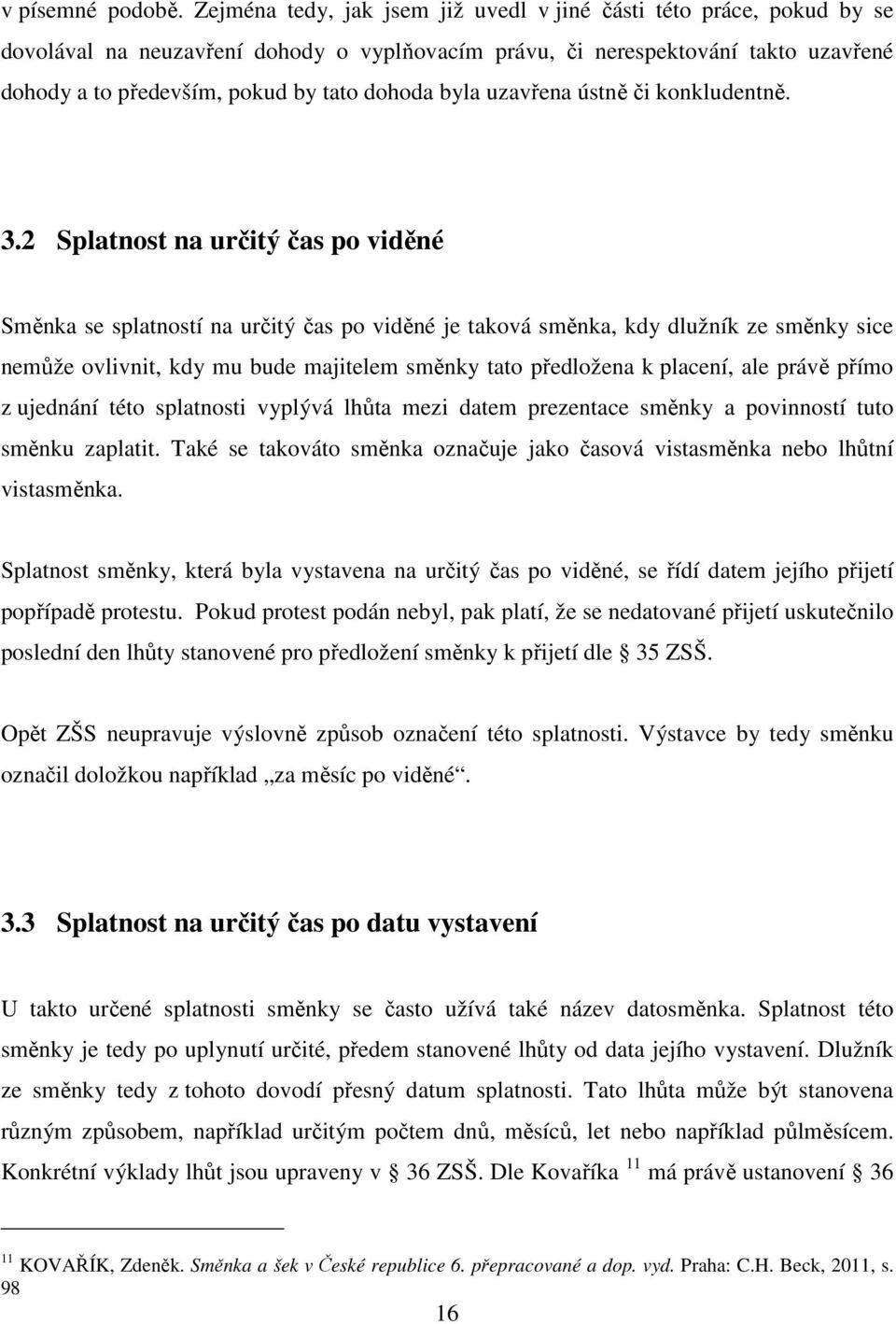 byla uzavřena ústně či konkludentně. 3.