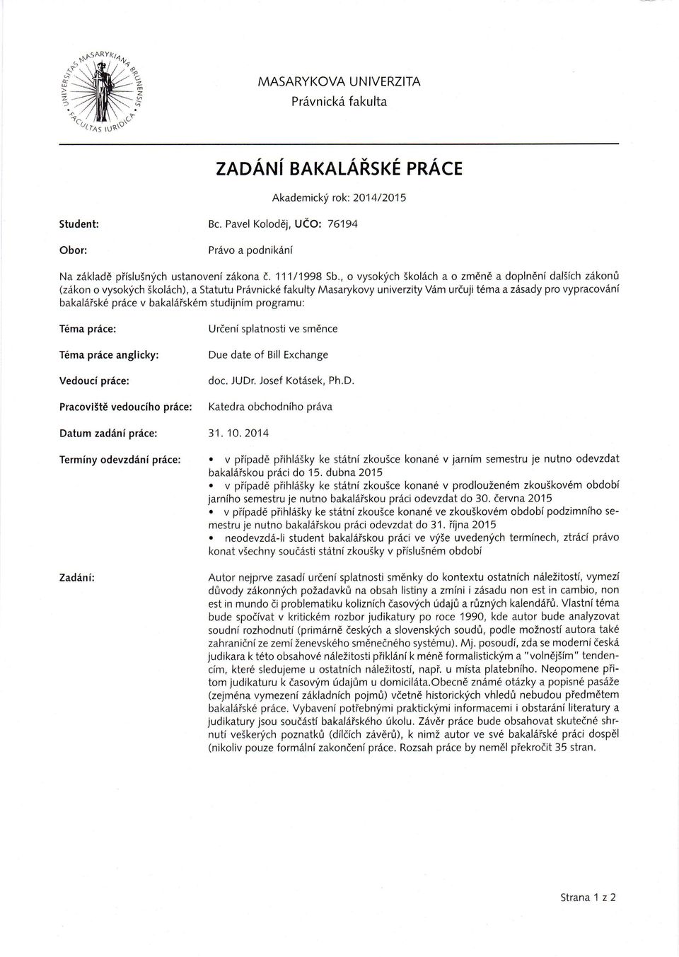 , o vysoklich Skol6ch a o zmdn6 a dopln6ni dalsich zilkonu (ziikon o vysokfch 5koldch), a Statutu Pr6vnick6 fakulty Masarykovy univerzity Vdm urduji t6ma a z6,sady pro vypracovani bakal6isk6 price v
