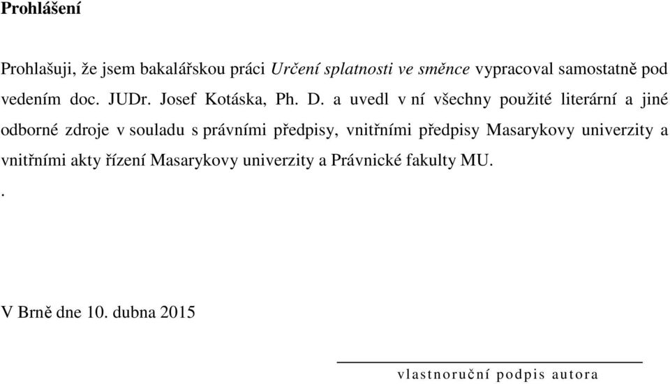 a uvedl v ní všechny použité literární a jiné odborné zdroje v souladu s právními předpisy,