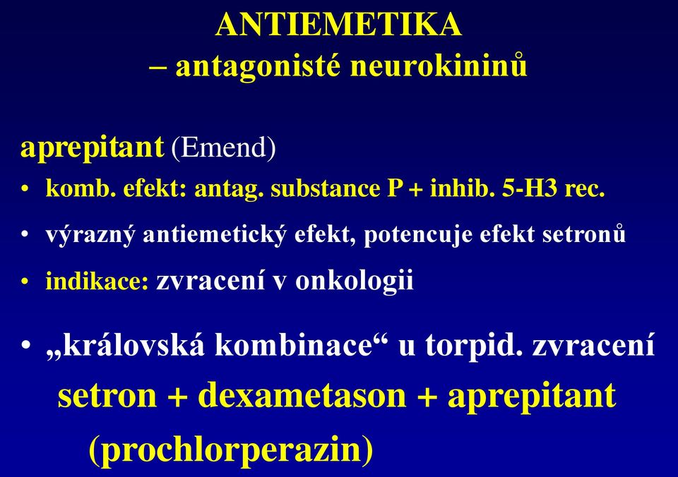 výrazný antiemetický efekt, potencuje efekt setronů indikace: