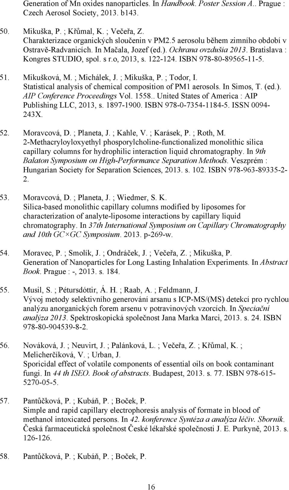 Mikušková, M. ; Michálek, J. ; Mikuška, P. ; Todor, I. Statistical analysis of chemical composition of PM1 aerosols. In Simos, T. (ed.). AIP Conference Proceedings Vol. 1558.