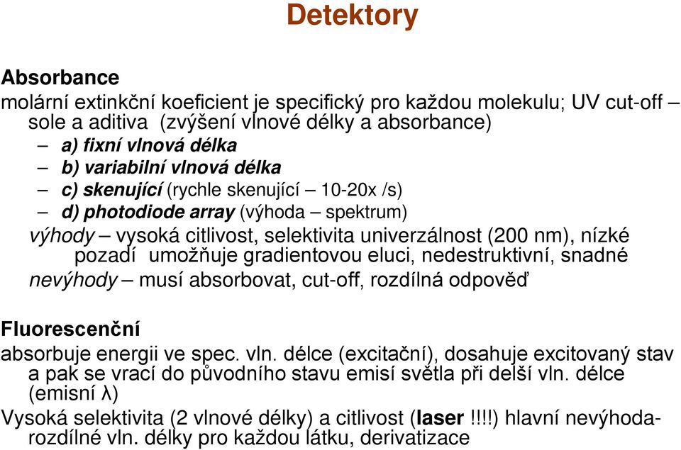 gradientovou eluci, nedestruktivní, snadné nevýhody musí absorbovat, cut-off, rozdílná odpověď Fluorescenční absorbuje energii ve spec. vln.