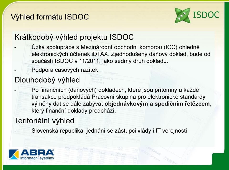 - Podpora časových razítek Dlouhodobý výhled - Po finančních (daňových) dokladech, které jsou přítomny u každé transakce předpokládá Pracovní