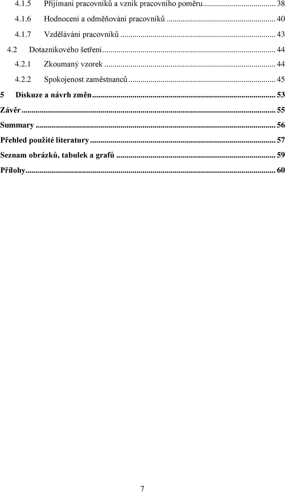 .. 44 4.2.2 Spokojenost zaměstnanců... 45 5 Diskuze a návrh změn... 53 Závěr... 55 Summary.